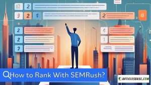 How to Rank with SEMRush - ArticlesBase.com